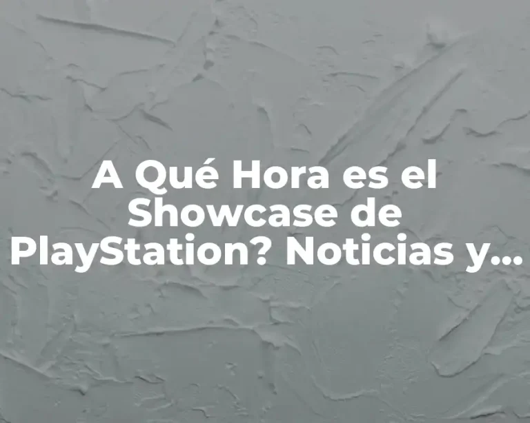 A Qué Hora es el Showcase de PlayStation? Noticias y Anuncios de la Industria de los Videojuegos