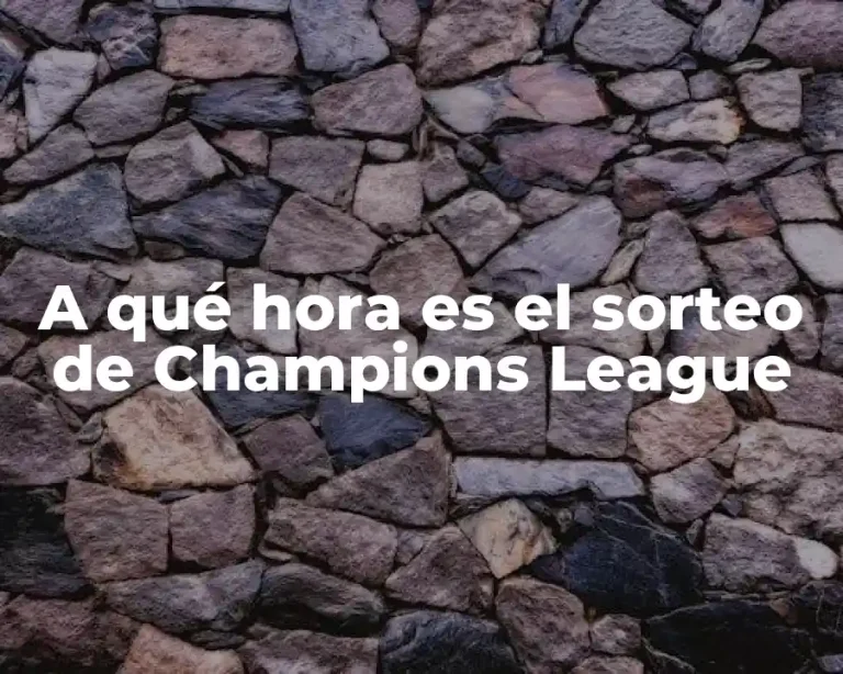 A qué hora es el sorteo de Champions League