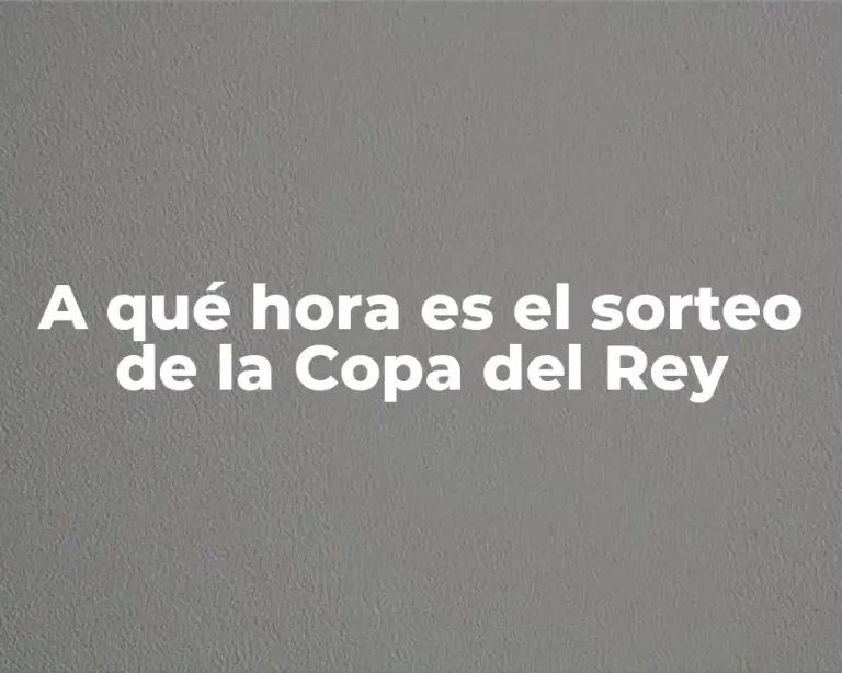 A qué hora es el sorteo de la Copa del Rey