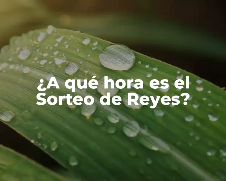 ¿A qué hora es el Sorteo de Reyes?