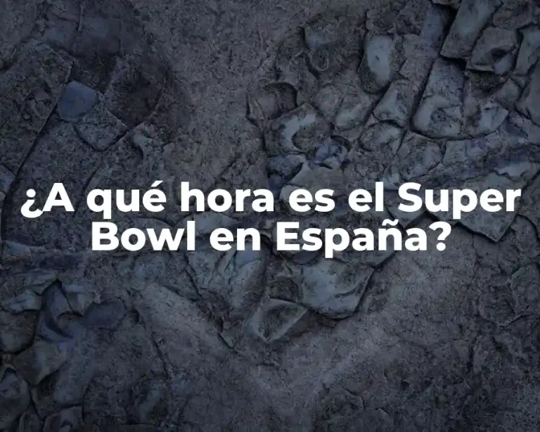¿A qué hora es el Super Bowl en España?