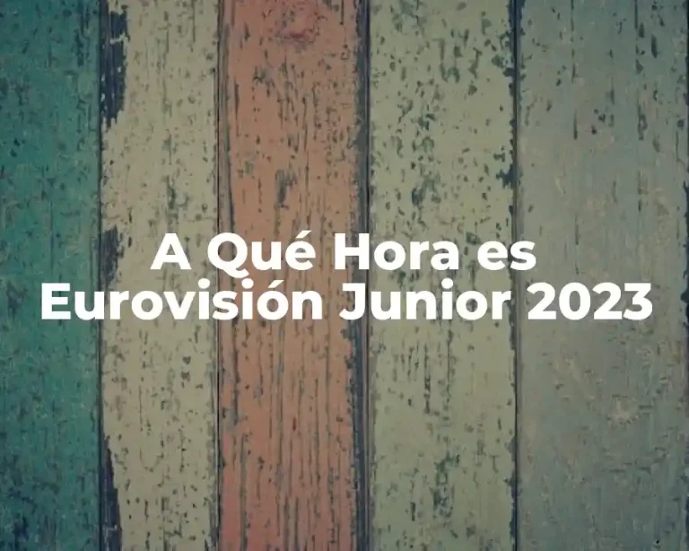 A Qué Hora es Eurovisión Junior 2023