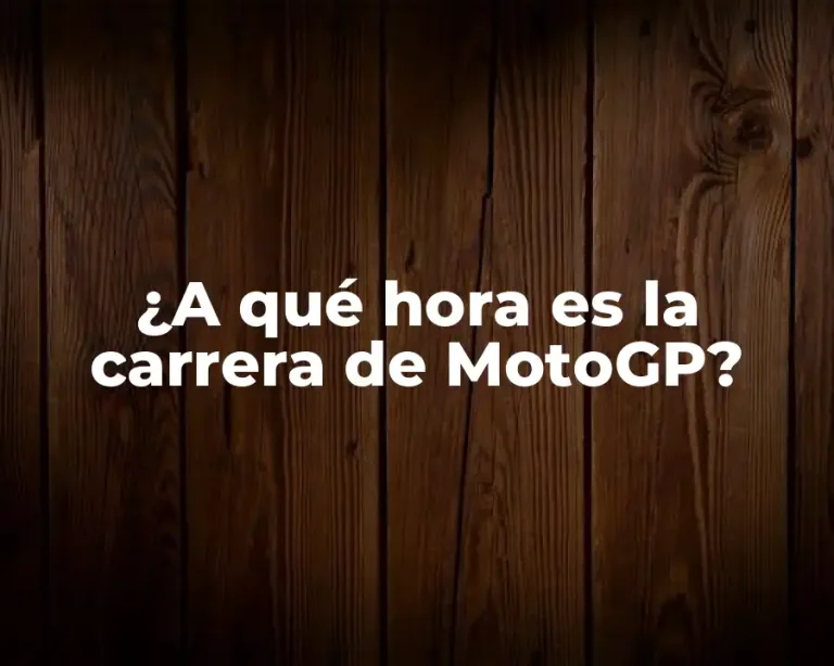 ¿A qué hora es la carrera de MotoGP?