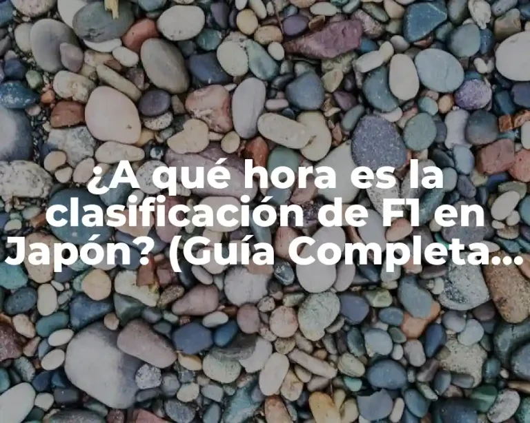 ¿A qué hora es la clasificación de F1 en Japón? (Guía Completa 2023)