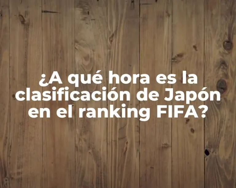 ¿A qué hora es la clasificación de Japón en el ranking FIFA?