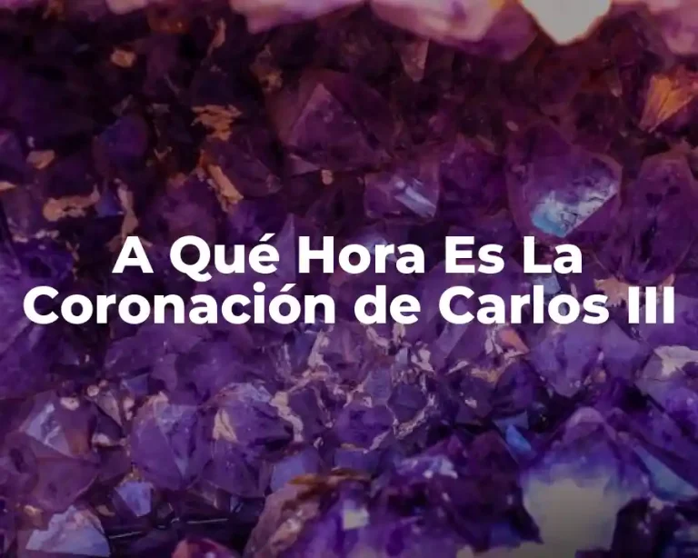 A Qué Hora Es La Coronación de Carlos III