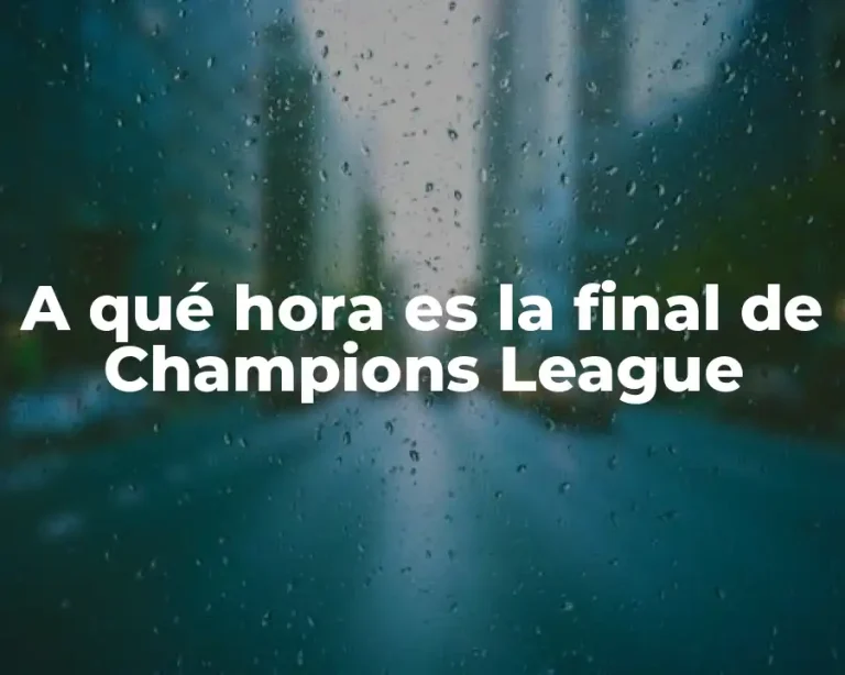 A qué hora es la final de Champions League