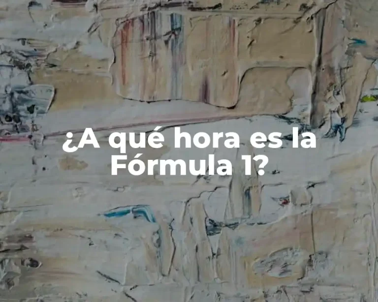 ¿A qué hora es la Fórmula 1?