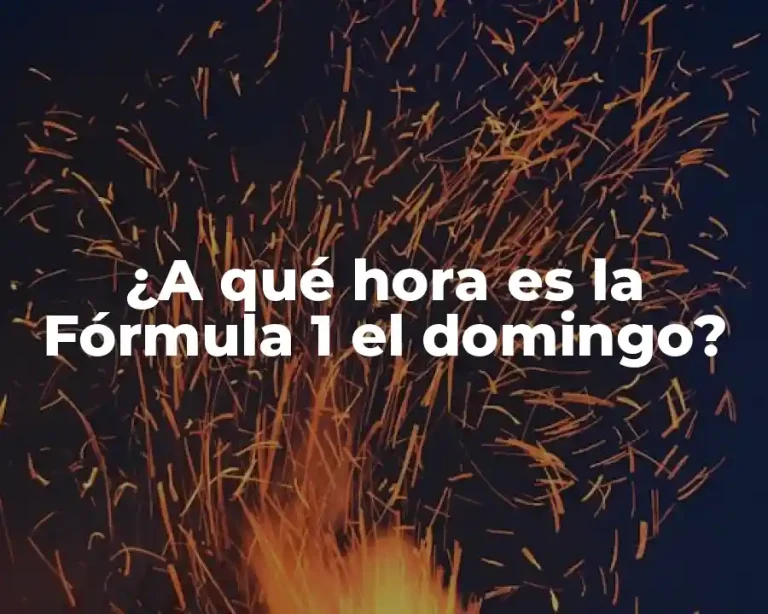 ¿A qué hora es la Fórmula 1 el domingo?