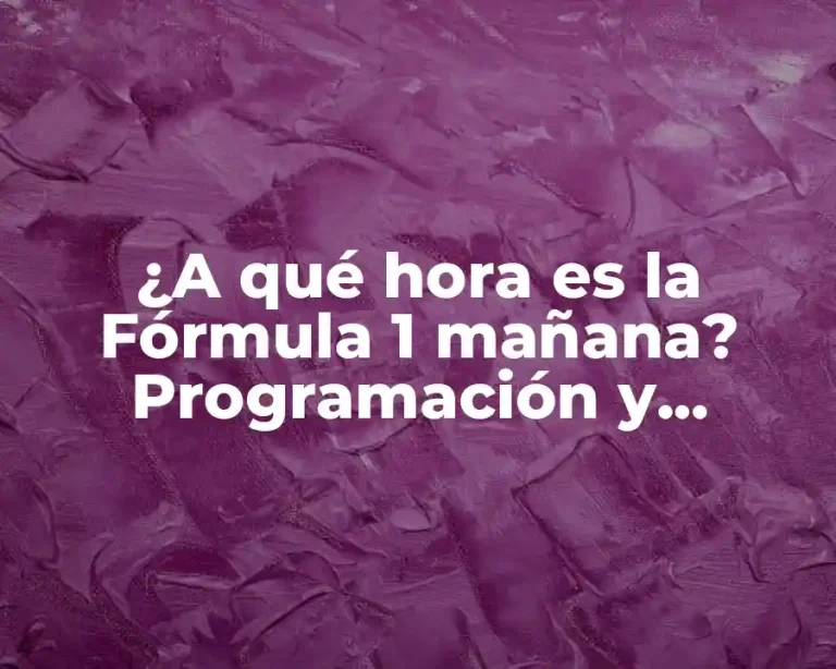 ¿A qué hora es la Fórmula 1 mañana? Programación y Horarios de la Temporada 2023