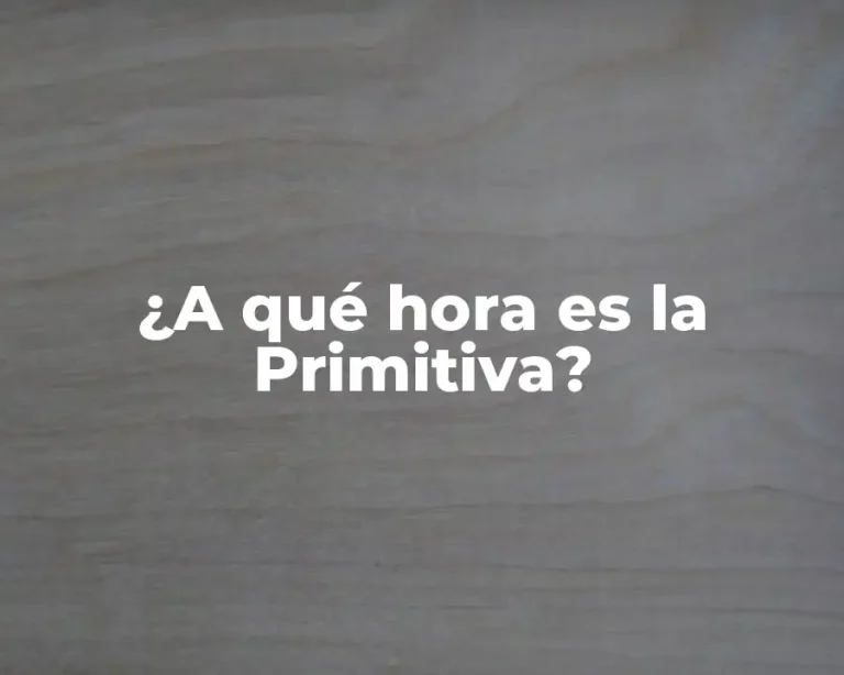 ¿A qué hora es la Primitiva?