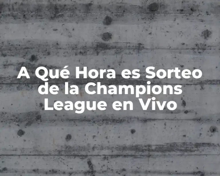 A Qué Hora es Sorteo de la Champions League en Vivo