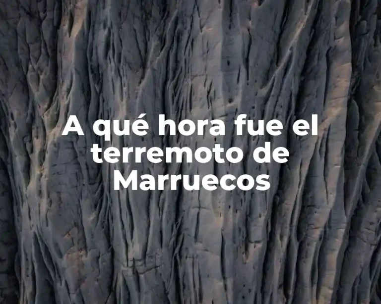A qué hora fue el terremoto de Marruecos