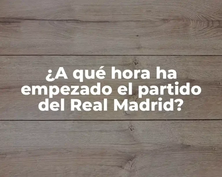 ¿A qué hora ha empezado el partido del Real Madrid?