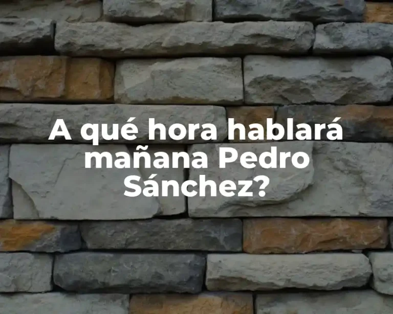 A qué hora hablará mañana Pedro Sánchez?