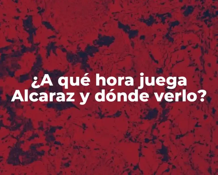 ¿A qué hora juega Alcaraz y dónde verlo?