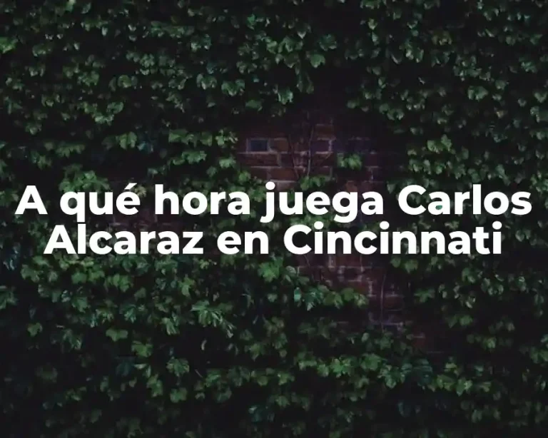 A qué hora juega Carlos Alcaraz en Cincinnati