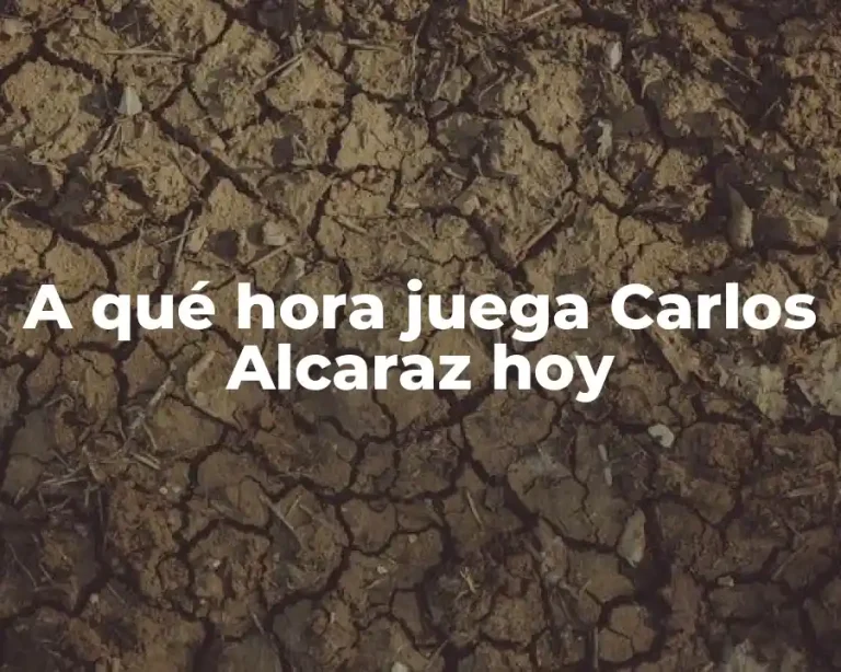A qué hora juega Carlos Alcaraz hoy