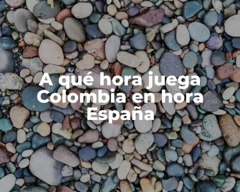 A qué hora juega Colombia en hora España