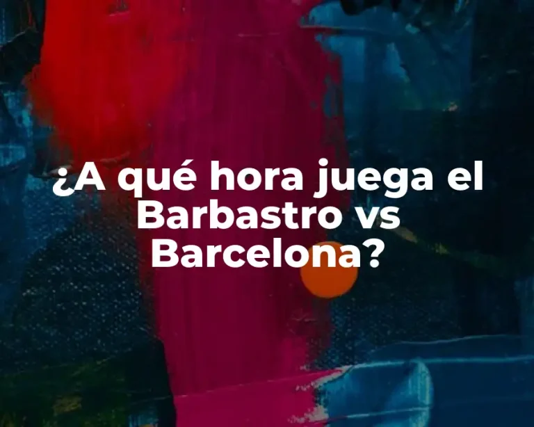 ¿A qué hora juega el Barbastro vs Barcelona?