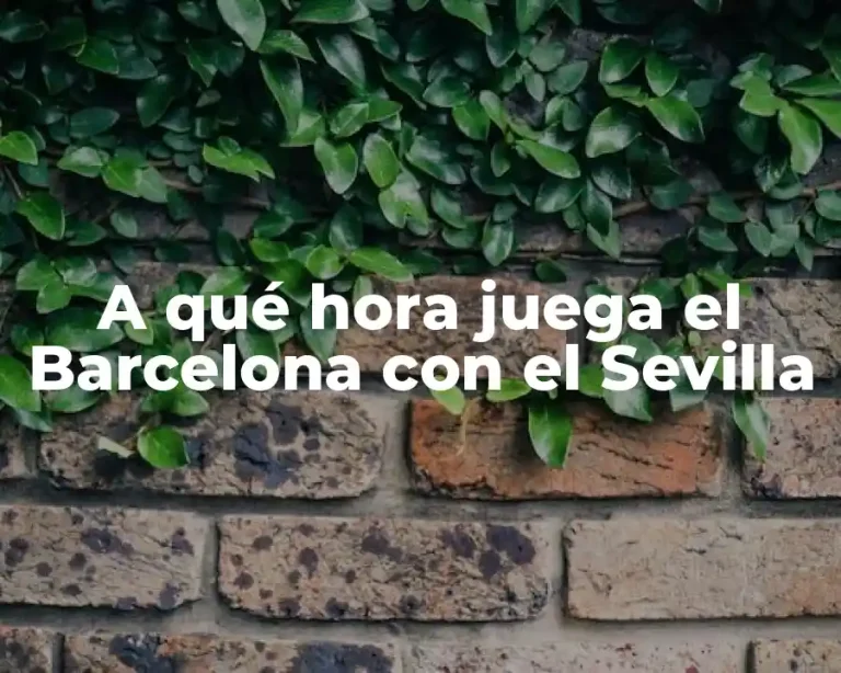 A qué hora juega el Barcelona con el Sevilla
