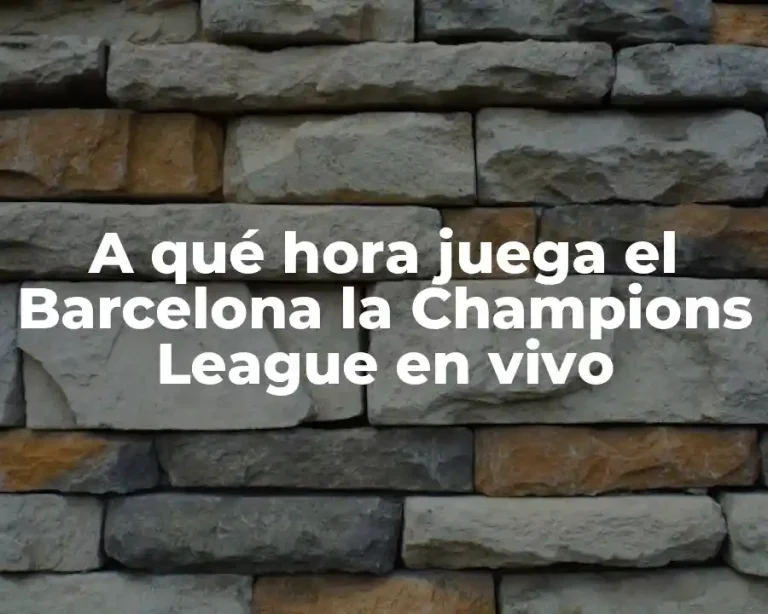 A qué hora juega el Barcelona la Champions League en vivo