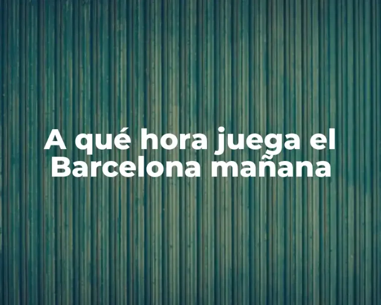A qué hora juega el Barcelona mañana