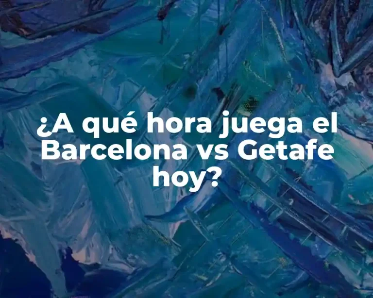 ¿A qué hora juega el Barcelona vs Getafe hoy?