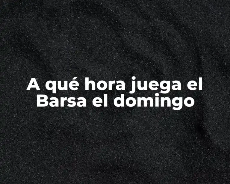 A qué hora juega el Barsa el domingo