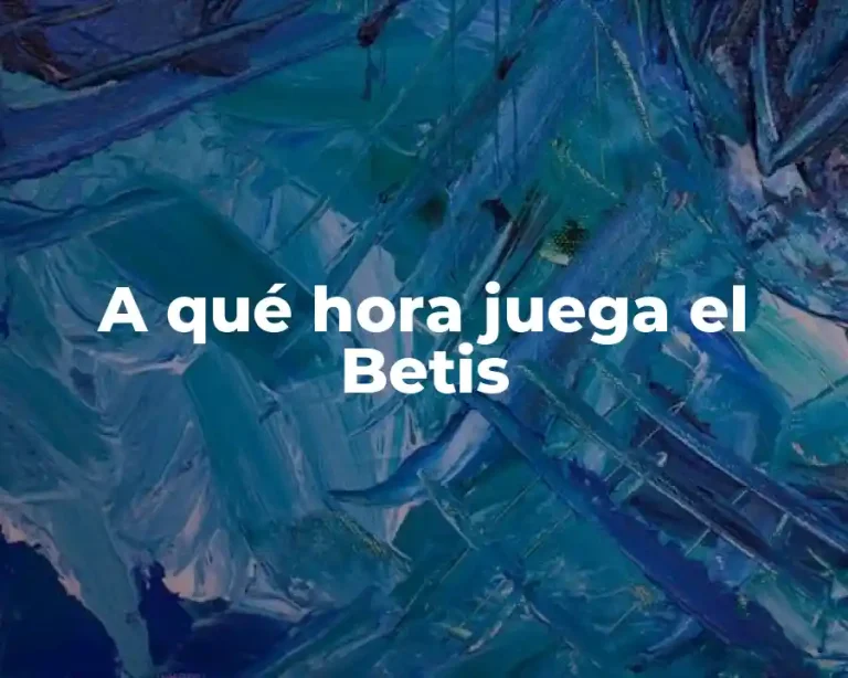 A qué hora juega el Betis