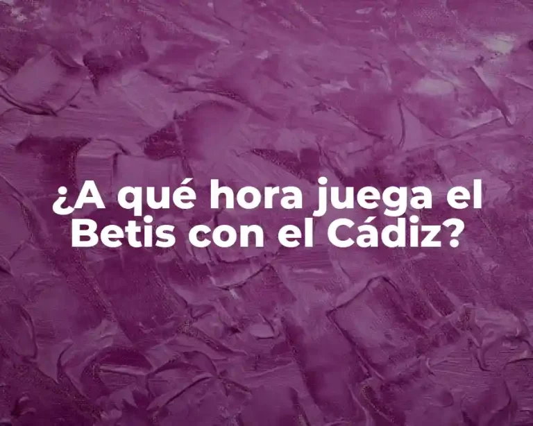 ¿A qué hora juega el Betis con el Cádiz?