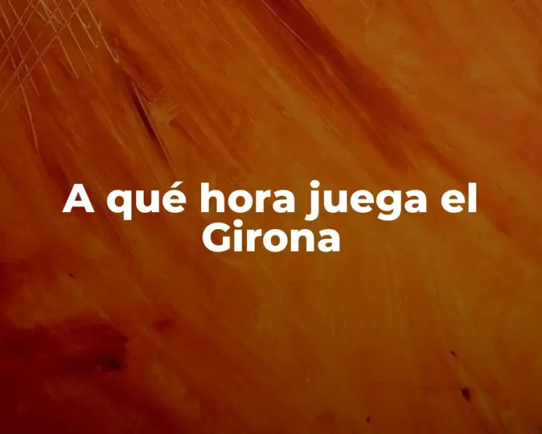 A qué hora juega el Girona