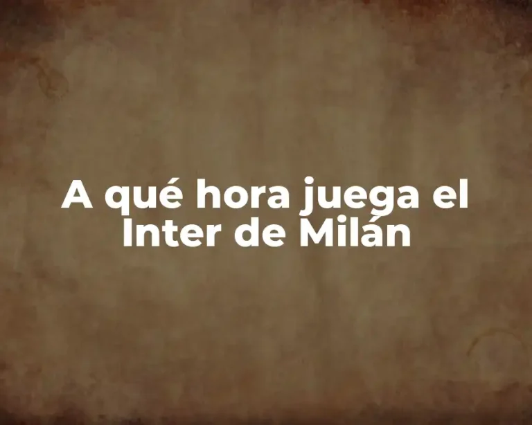 A qué hora juega el Inter de Milán