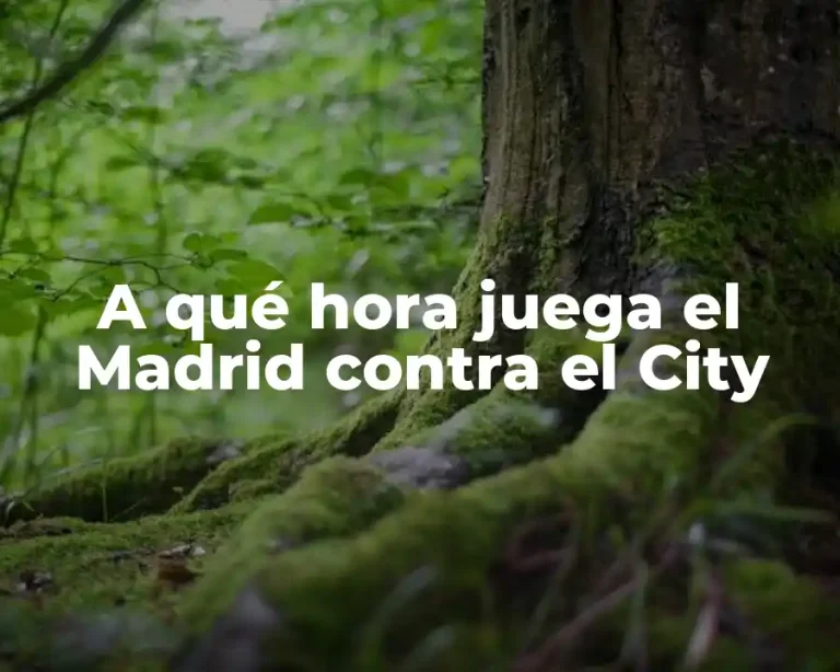 A qué hora juega el Madrid contra el City