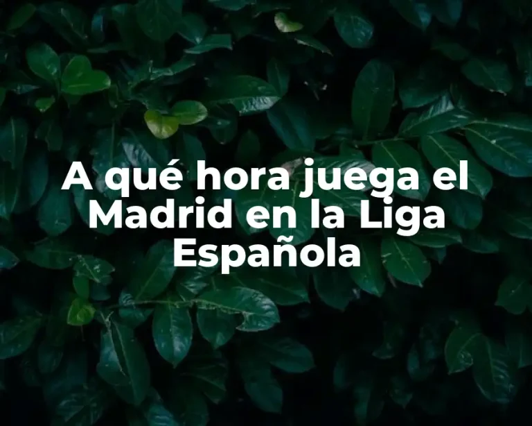 A qué hora juega el Madrid en la Liga Española