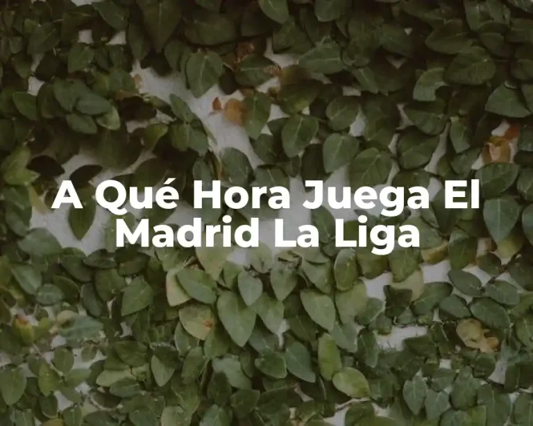 A Qué Hora Juega El Madrid La Liga