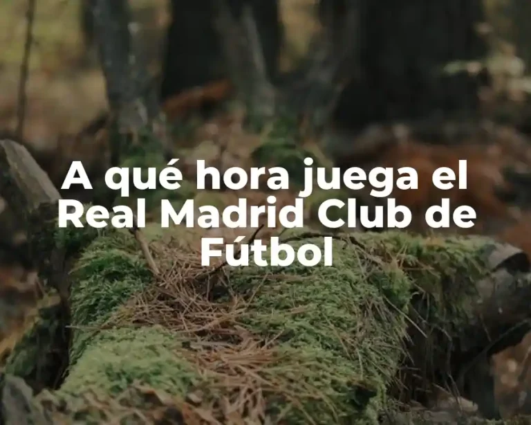 A qué hora juega el Real Madrid Club de Fútbol