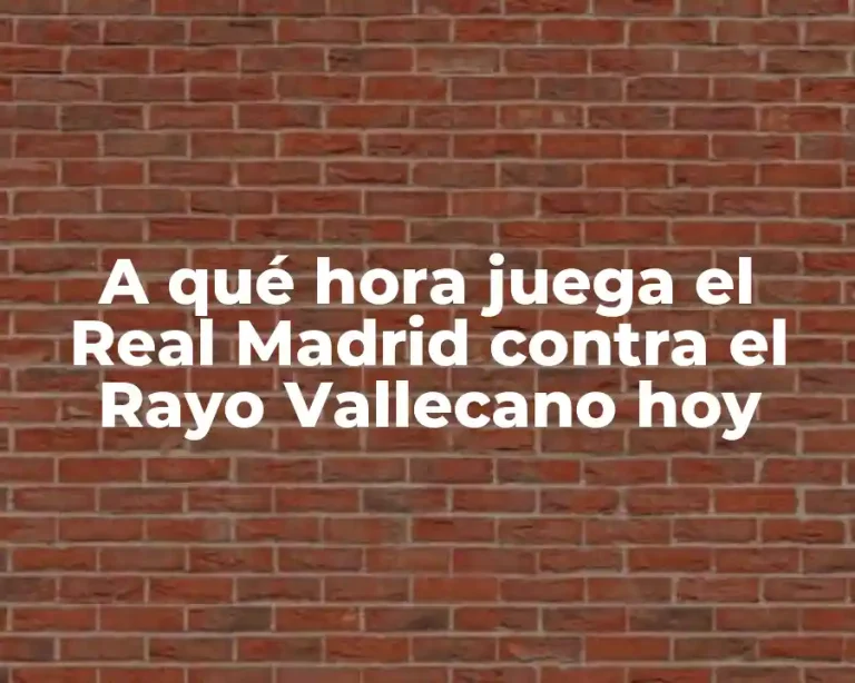 A qué hora juega el Real Madrid contra el Rayo Vallecano hoy
