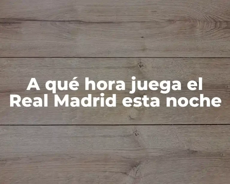 A qué hora juega el Real Madrid esta noche
