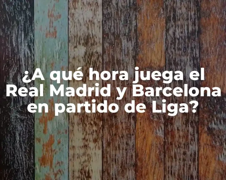 ¿A qué hora juega el Real Madrid y Barcelona en partido de Liga?