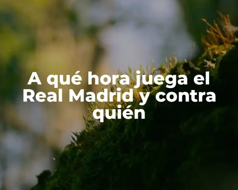 A qué hora juega el Real Madrid y contra quién