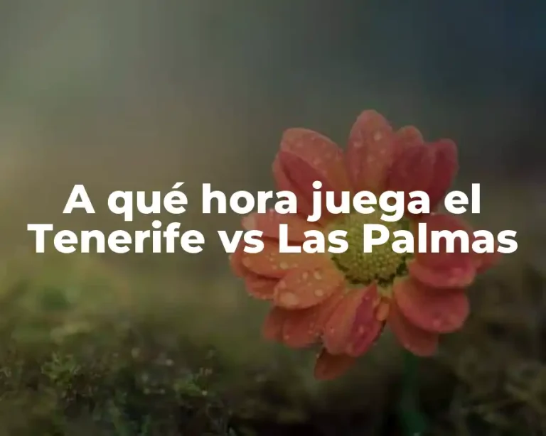 A qué hora juega el Tenerife vs Las Palmas