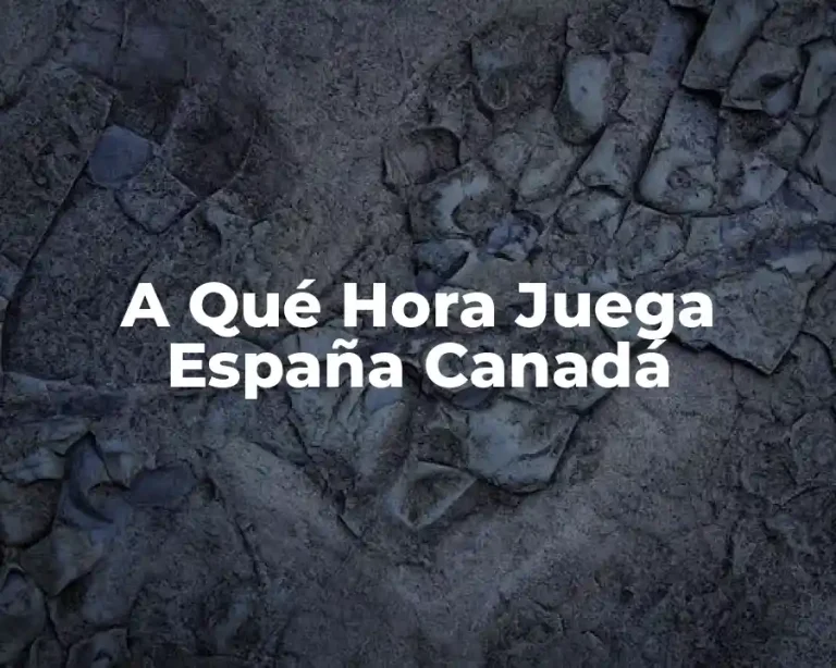 A Qué Hora Juega España Canadá