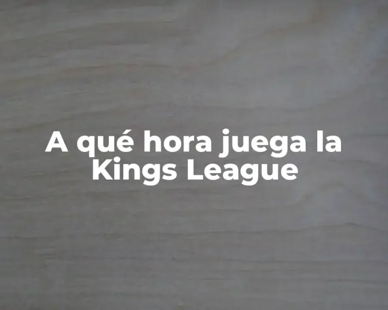 A qué hora juega la Kings League
