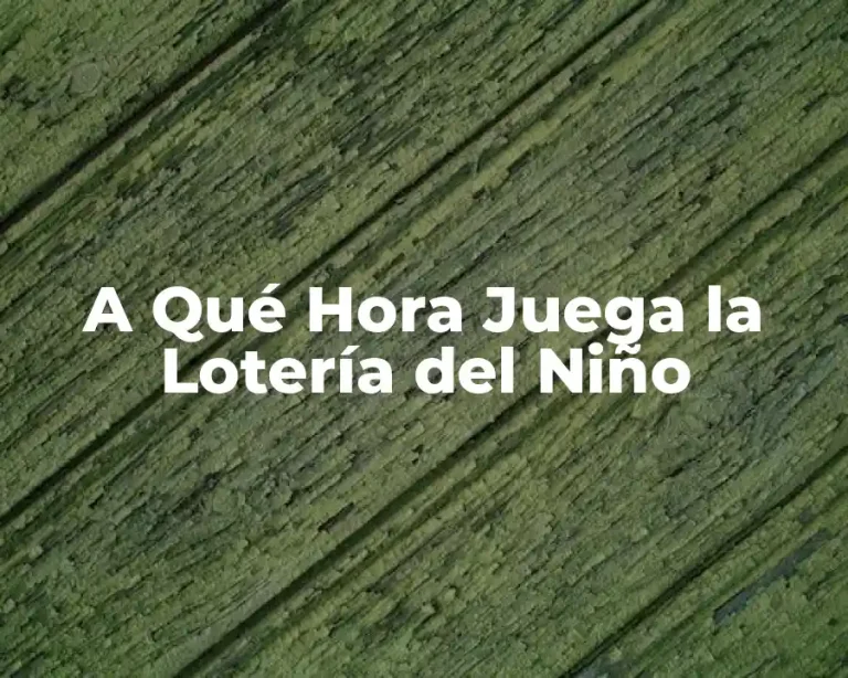 A Qué Hora Juega la Lotería del Niño