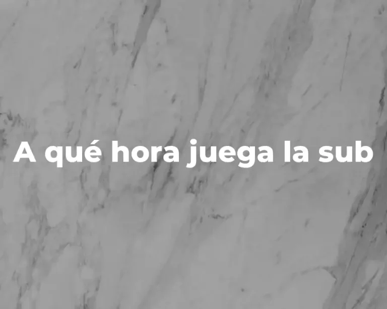 A qué hora juega la sub