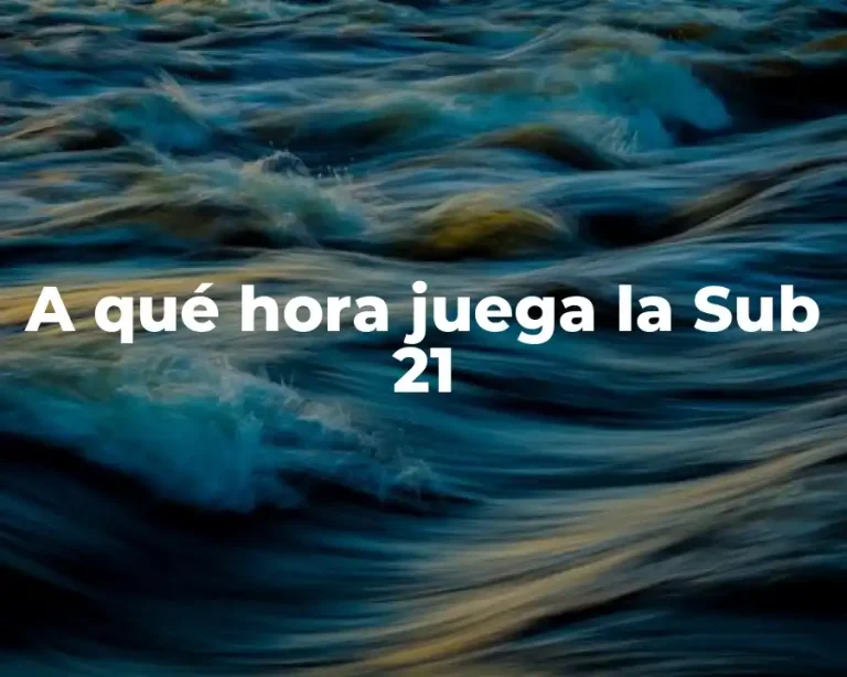 A qué hora juega la Sub 21