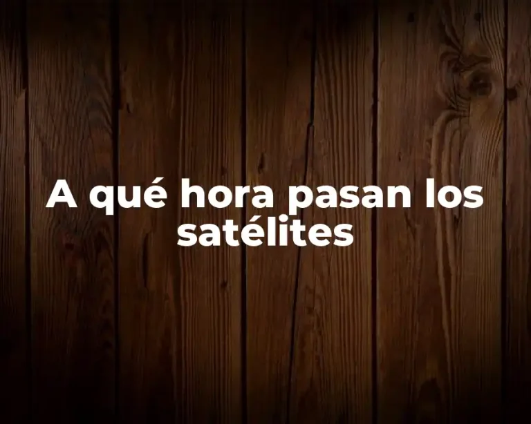 A qué hora pasan los satélites