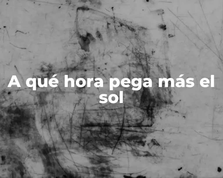 A qué hora pega más el sol