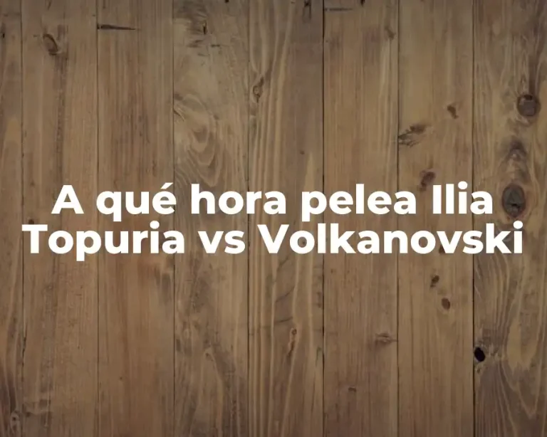 A qué hora pelea Ilia Topuria vs Volkanovski